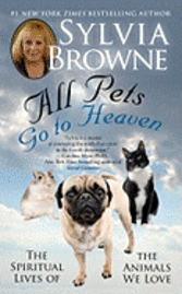 All Pets Go to Heaven: The Spiritual Lives of the Animals We Love (pocket)