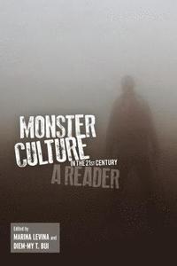 Monster Culture in the 21st Century: A Reader Marina Levina and Diem-My T. Bui