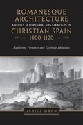 Romanesque Architecture and its Sculptural Decoration in Christian Spain, 1000-1120