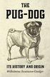 The Pug-Dog - Its History And Origin - Its History and Origin