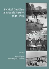 Political Outsiders in Swedish History, 1848-1932 (h�ftad)