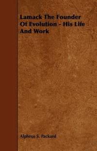 Lamack The Founder Of Evolution - His Life And Work (h�ftad)