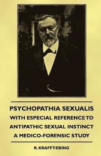 Psychopathia Sexualis - With Especial Reference To Antipathic Sexual Instinct - A Medico-Forensic Study (h�ftad)