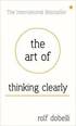 The Art of Thinking Clearly: Better Thinking, Better Decisions
