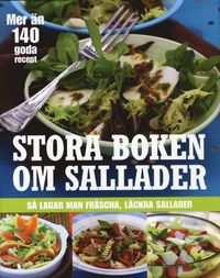 Stora boken om sallader : s� lagar man fr�scha, l�ckra sallader (h�ftad)
