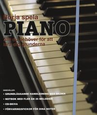 B�rja spela piano : allt du beh�ver f�r att l�ra dig grunderna