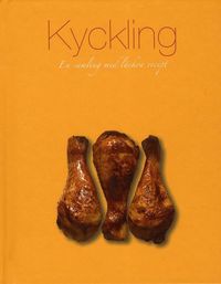 Kyckling : en samling med l�ckra recept (inbunden)