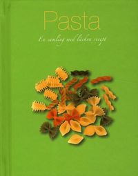 Pasta : en samling med l�ckra recept (inbunden)