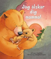 Jag �lskar dig mamma! (inbunden)