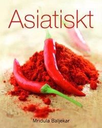 Asiatisk : curryr�tter fr�n hela asien (inbunden)
