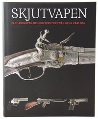 Skjutvapen : eldhandvapen och kulsprutor fr�n hela v�rlden (inbunden)