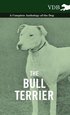 The Bull Terrier - A Complete Anthology of the Dog -