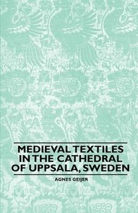 Medieval Textiles in the Cathedral of Uppsala, Sweden (inbunden)