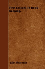 First Lessons In Book-Keeping. (h�ftad)