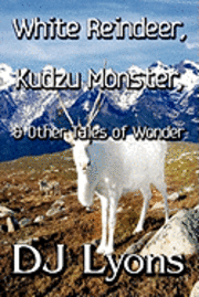 White Reindeer, Kudzu Monster, &; Other Tales of Wonder (h�ftad)