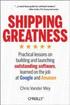 Shipping Greatness: Practical Lessons on Building and Launching Outstanding Software, Learned on the Job at Google and Amazon