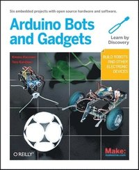 Make: Arduino Bots and Gadgets (h�ftad)