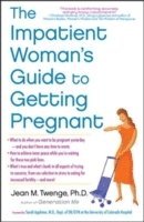 The Impatient Woman's Guide to Getting Pregnant (h�ftad)
