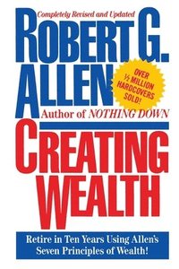 Creating Wealth: Retire in Ten Years Using Allen's Seven Principles (h�ftad)