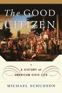 The Good Citizen: A History of American Civic Life (h�ftad)