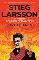 Stieg Larsson: The Man Behind the Girl with the Dragon Tattoo