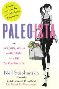 Paleoista: Gain Energy, Get Lean, and Feel Fabulous with the Diet You Were Born to Eat (h�ftad)