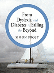 From Dyslexia and Diabetes to Sailing the Beyond (inbunden)