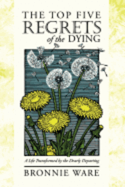 THE Top Five Regrets of the Dying (h�ftad)