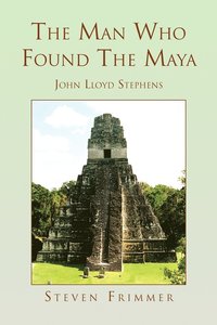 Man Who Found The Maya (h�ftad)