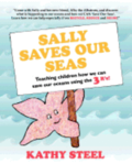 Sally Saves Our Seas: Teaching children how we can save our oceans using the 3 R's!