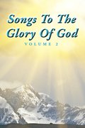 Songs To The Glory Of God Volume II