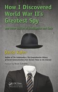 How I Discovered World War II''s Greatest Spy and Other Stories of Intelligence and Code