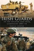 A History of the Irish Guards in the Afghan and Iraq Campaigns 20012014