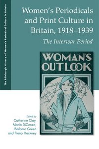 Women's Periodicals and Print Culture in Britain, 1918-1939: The Interwar Period