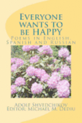 Everyone wants to be HAPPY: Poems in English, Spanish and Russian