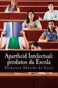 apartheid intelectual: produtos da escola