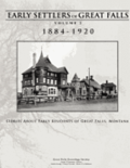 Early Settlers of Great Falls 1884-1920 Volume 2: Stories of Early Residents of Great Falls, Montana