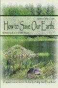 How to Save Our Earth!: Book #1 The Truth! They work to save our earth for free! Let's help them! Please think!