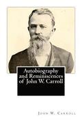 Autobiography and Reminiscences of John W. Carroll