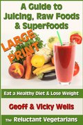 A Guide to Juicing, Raw Foods & Superfoods - Large Print Edition