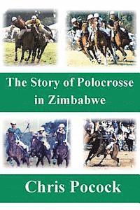 The Story of Polocrosse in Zimbabwe: The Story of Polocrosse in Zimbabwe