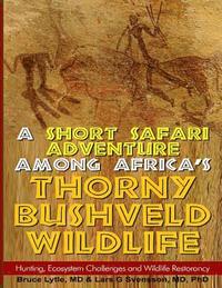A Short Safari adventure among Africa's thorny Bushveld wildlife: VOL 2: Hunting, Ecosystem Challenges and Wildlife Restorancy