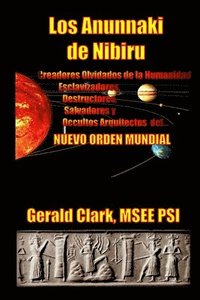 Los Anunnaki de Nibiru: Creadores Olvidados de la Humanidad, Esclavizadores, Destructores, Salvadores y Ocultos Arquitectos del Nuevo Orden Mu