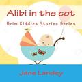 Alibi in the cot: Brim Kiddies Stories Series