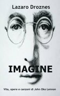 IMAGINE Vita, opere e canzoni di John Ono Lennon