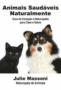Animais Saudáveis Naturalmente Guia de Iniciação ÿ Naturopatia para Cães e Gatos