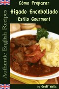 Cómo Preparar Hÿgado Encebollado Estilo Gourment (Auténticas Recetas Inglesas Libro 4)