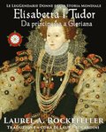 Elisabetta I Tudor: da principessa a Gloriana