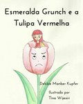 Esmeralda Grunch e a Tulipa Vermelha