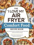 The &quot;I Love My Air Fryer&quot; Comfort Food Recipe Book